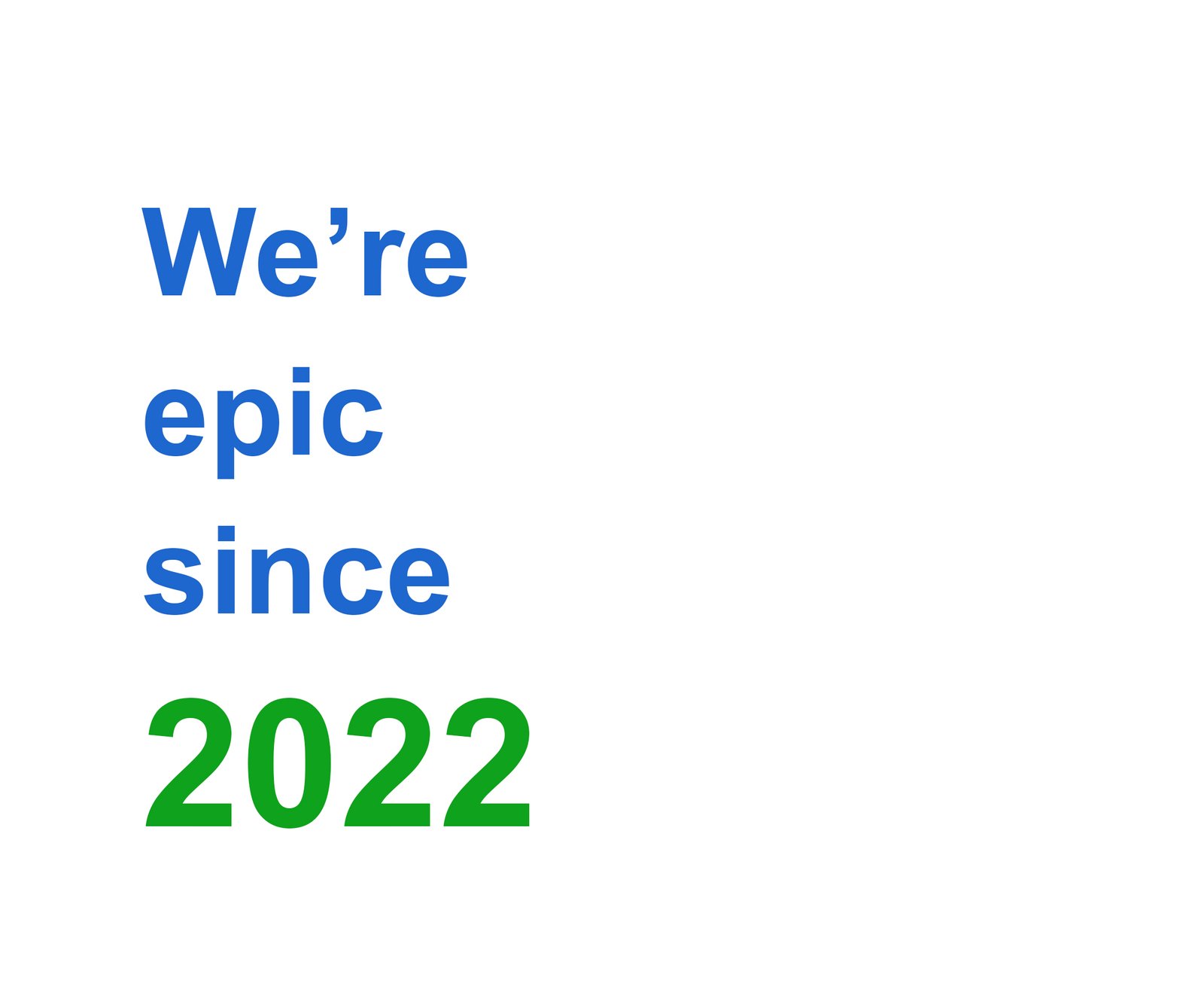 we're epic since 2022